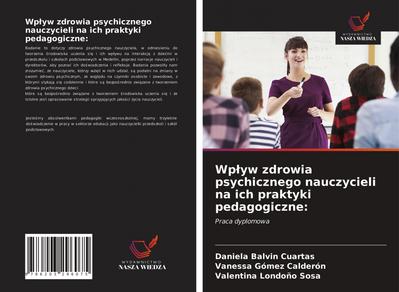 Wp¿yw zdrowia psychicznego nauczycieli na ich praktyki pedagogiczne: