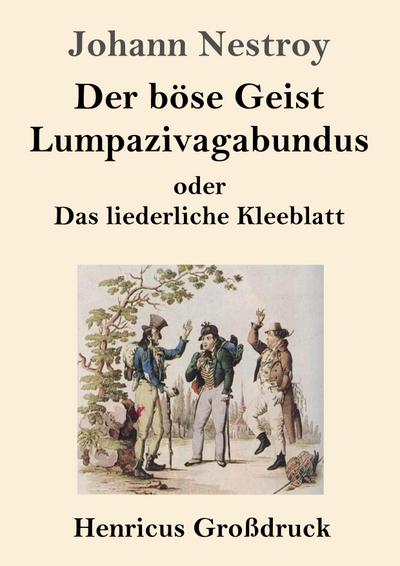 Der böse Geist Lumpazivagabundus oder Das liederliche Kleeblatt (Großdruck)