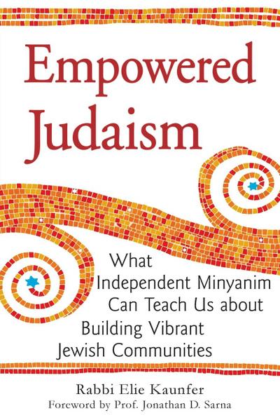 Empowered Judaism: What Independent Minyanim Can Teach Us about Building Vibrant Jewish Communities