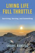 Living Life Full Throttle: Surviving, Serving, and Summiting a Memoir