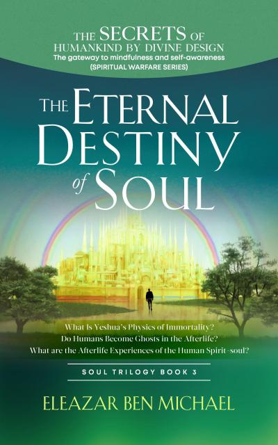The Secrets of Humankind by Divine Design, the Gateway to Mindfulness and Self-awareness (Spiritual Warfare Series Book 3); Eternal Destiny of Soul (Spirituality, Soul Trilogy Series ( Spiritual Warfare Book 3 ), #1)