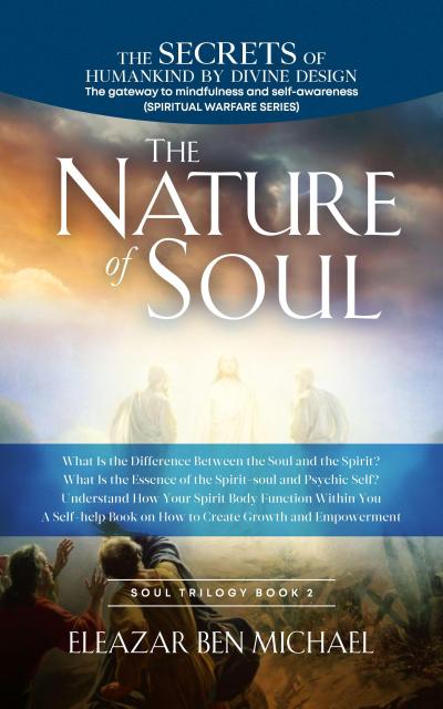 The Secrets of Humankind by Divine Design, the Gateway to Mindfulness and Self-awareness (Spiritual Warfare Series Book 2); Nature of Soul (Spirituality, Soul Trilogy Series ( Spiritual Warfare Book 2), #1)