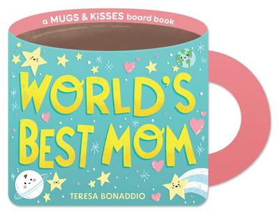 World’s Best Mom (a Mugs & Kisses Mother’s Day Shaped Board Book for Toddlers)