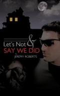 Let’s Not and Say We Did