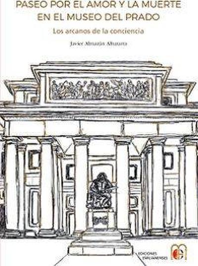 Paseo por el amor y la muerte en el museo del Prado : los arcanos de la conciencia
