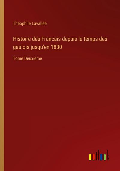 Histoire des Francais depuis le temps des gaulois jusqu’en 1830