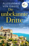 Die unbekannte Dritte: Ein Provence-Krimi - Band 1