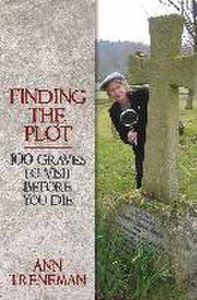 Finding the Plot: 100 Graves to Visit Before You Die