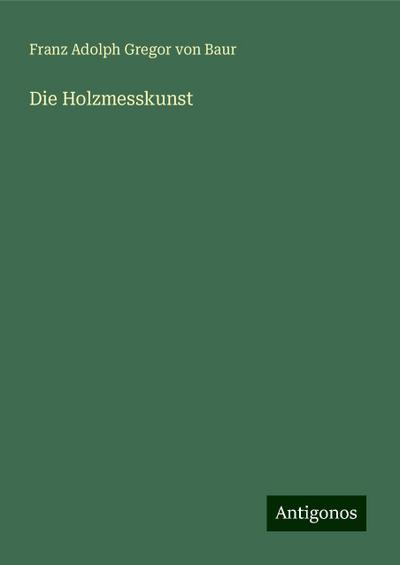 Die Holzmesskunst