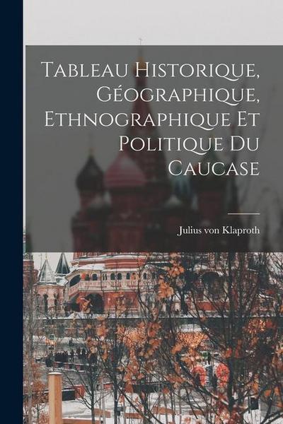 Tableau Historique, Géographique, Ethnographique et Politique du Caucase