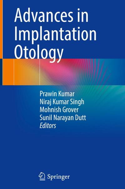 Advances in Implantation Otology