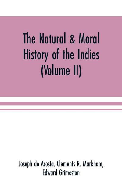The natural & moral history of the Indies (Volume II) The Moral History