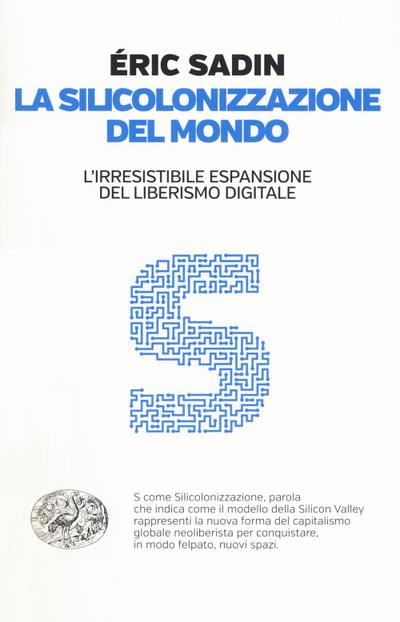 La silicolonizzazione del mondo. L’irresistibile espansione del liberismo digitale