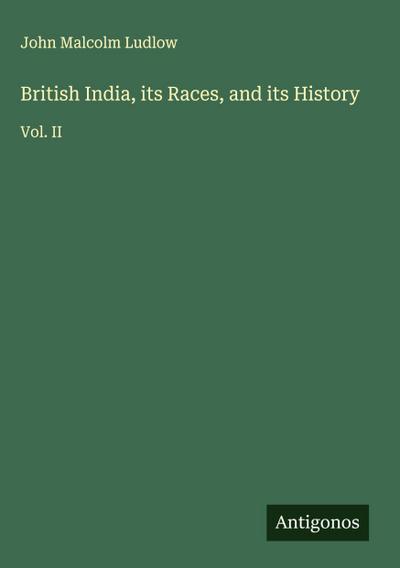 British India, its Races, and its History