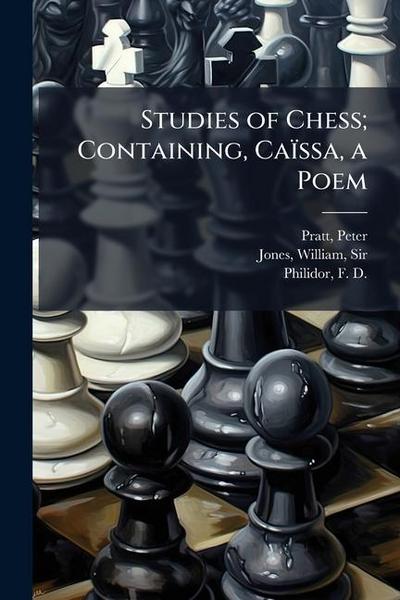 Studies of Chess; Containing, Caïssa, a Poem