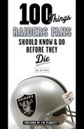 100 Things Raiders Fans Should Know & Do Before They Die