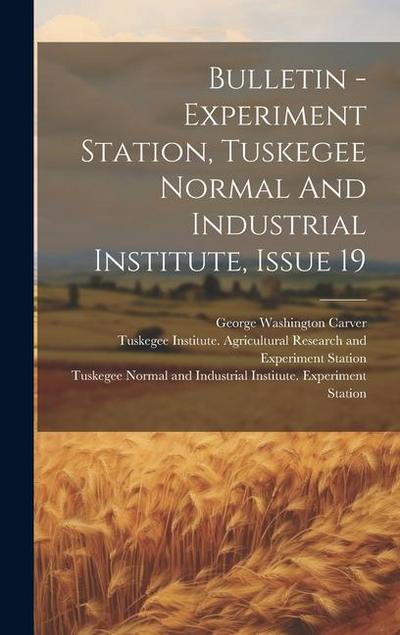 Bulletin - Experiment Station, Tuskegee Normal And Industrial Institute, Issue 19