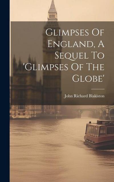 Glimpses Of England, A Sequel To ’glimpses Of The Globe’