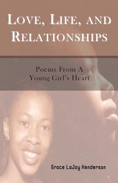 Love, Life and Relationships: Poems from a Young Girl’s Heart