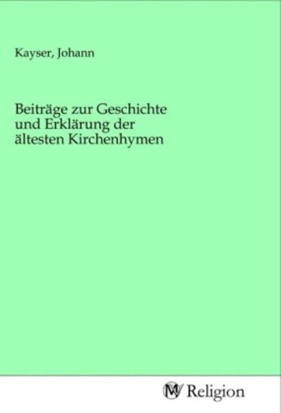 Beiträge zur Geschichte und Erklärung der ältesten Kirchenhymen