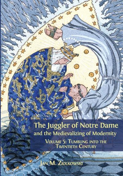 The Juggler of Notre Dame and the Medievalizing of Modernity