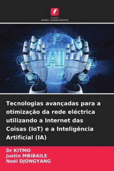 Tecnologias avançadas para a otimização da rede eléctrica utilizando a Internet das Coisas (IoT) e a Inteligência Artificial (IA)