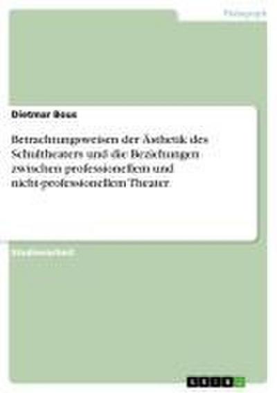 Betrachtungsweisen der Ästhetik des Schultheaters und die Beziehungen zwischen professionellem und nicht-professionellem Theater - Dietmar Bous