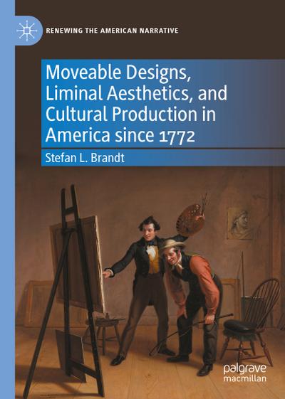 Moveable Designs, Liminal Aesthetics, and Cultural Production in America since 1772