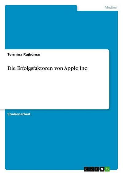 Die Erfolgsfaktoren von Apple Inc. - Termina Rajkumar