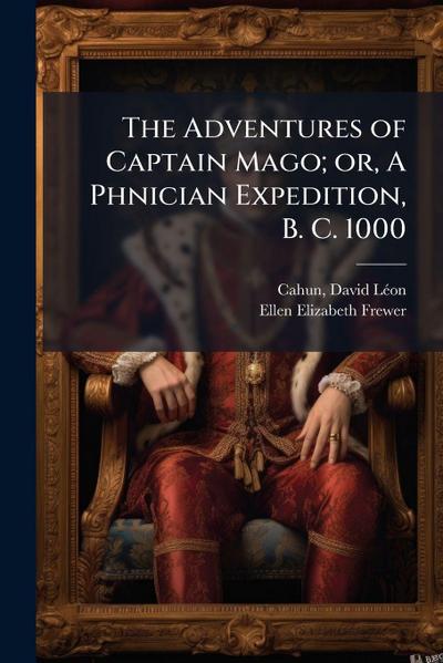 The Adventures of Captain Mago; or, A Phnician Expedition, B. C. 1000