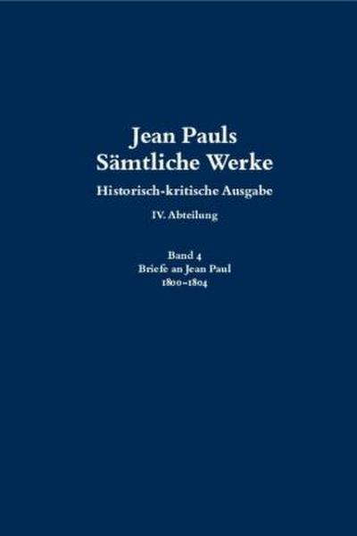 Jean Pauls Sämtliche Werke. Vierte Abteilung: Briefe an Jean Paul 1800 bis 1804, 2 Teile