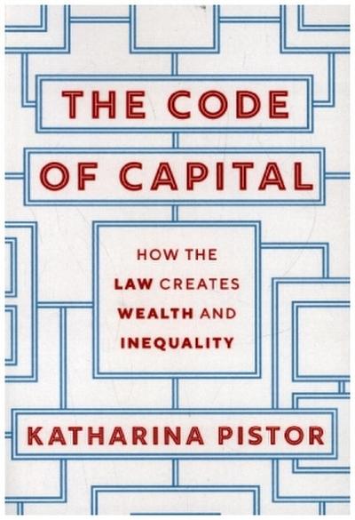 The Code of Capital - How the Law Creates Wealth and Inequality