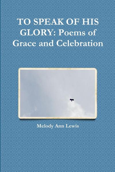 TO SPEAK OF HIS GLORY