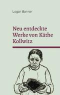 Neu entdeckte Werke von Käthe Kollwitz