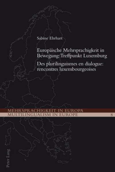 Europäische Mehrsprachigkeit in Bewegung: Treffpunkt Luxemburg- Des plurilinguismes en dialogue: rencontres luxembourgeoises