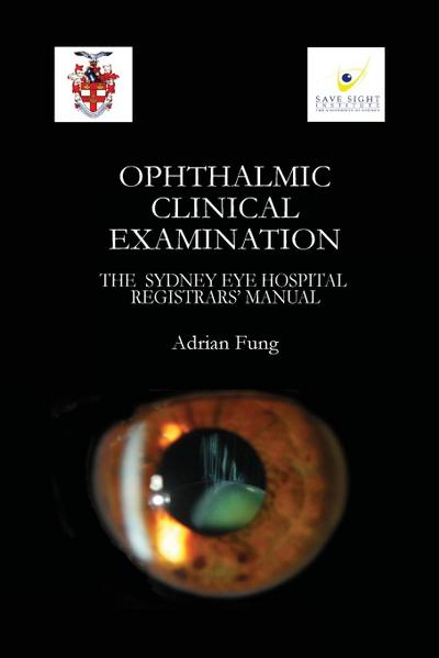 Ophthalmic Clinical Examination- The Sydney Eye Hospital Registrars’ Manual