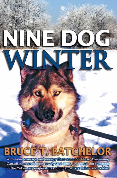 Nine Dog Winter (Yukon books by Bruce Batchelor, #2)