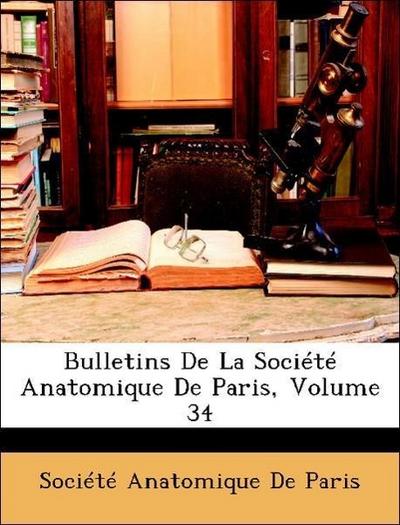 Société Anatomique De Paris: Bulletins De La Société Anatomi