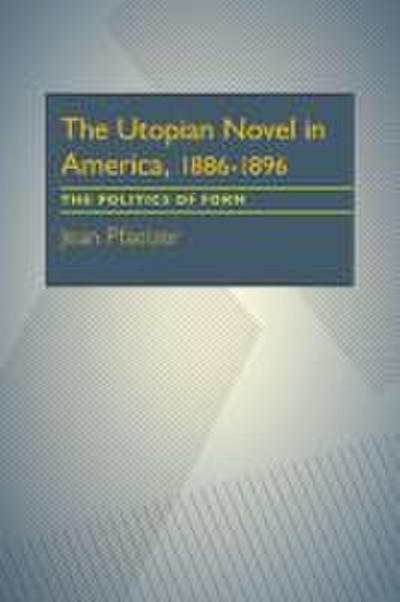 The Utopian Novel in America, 1886-1896: The Politics of Form