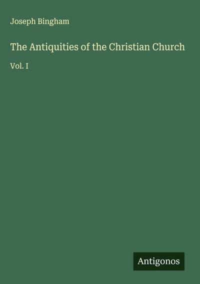 The Antiquities of the Christian Church