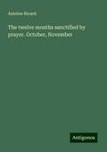The twelve months sanctified by prayer. October, November