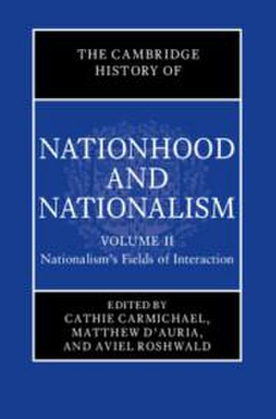 The Cambridge History of Nationhood and Nationalism: Volume 2, Nationalism’s Fields of Interaction