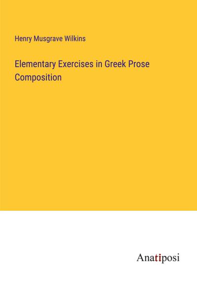 Elementary Exercises in Greek Prose Composition