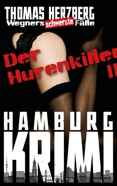 Der Hurenkiller - Das Morden geht weiter ...: Wegners schwerste Fälle (2. Teil)