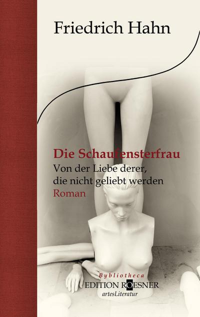 Die Schaufensterfrau. Von der Liebe derer, die nicht geliebt werden