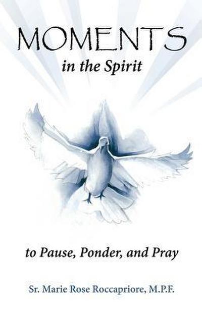 Moments...in the Spirit to Pause, Ponder, and Pray