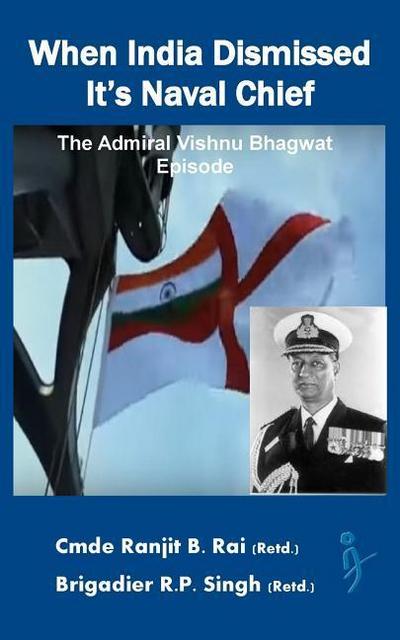 When India Dismissed It’s Naval Chief: The Admiral Vishnu Bhagwat episode