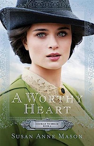 Worthy Heart (Courage to Dream Book #2)