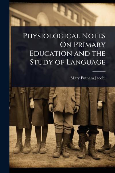 Physiological Notes On Primary Education and the Study of Language