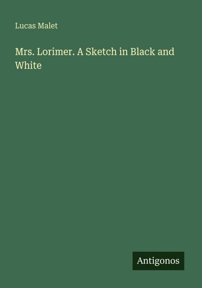 Mrs. Lorimer. A Sketch in Black and White